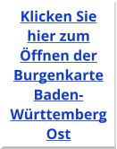 Klicken Sie hier zum Öffnen der Burgenkarte Baden-Württemberg Ost