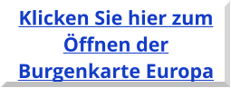 Klicken Sie hier zum Öffnen der Burgenkarte Europa